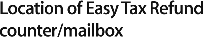 Easy Tax Refund의 환급창구 위치를 안내해 드립니다.